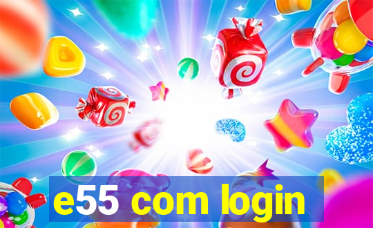 e55 com login